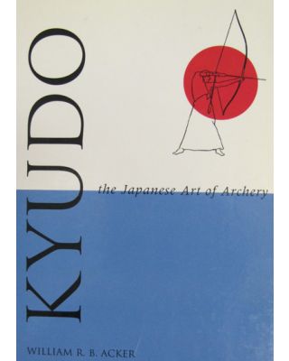 Kyudo the Japanese Art of [Acker]